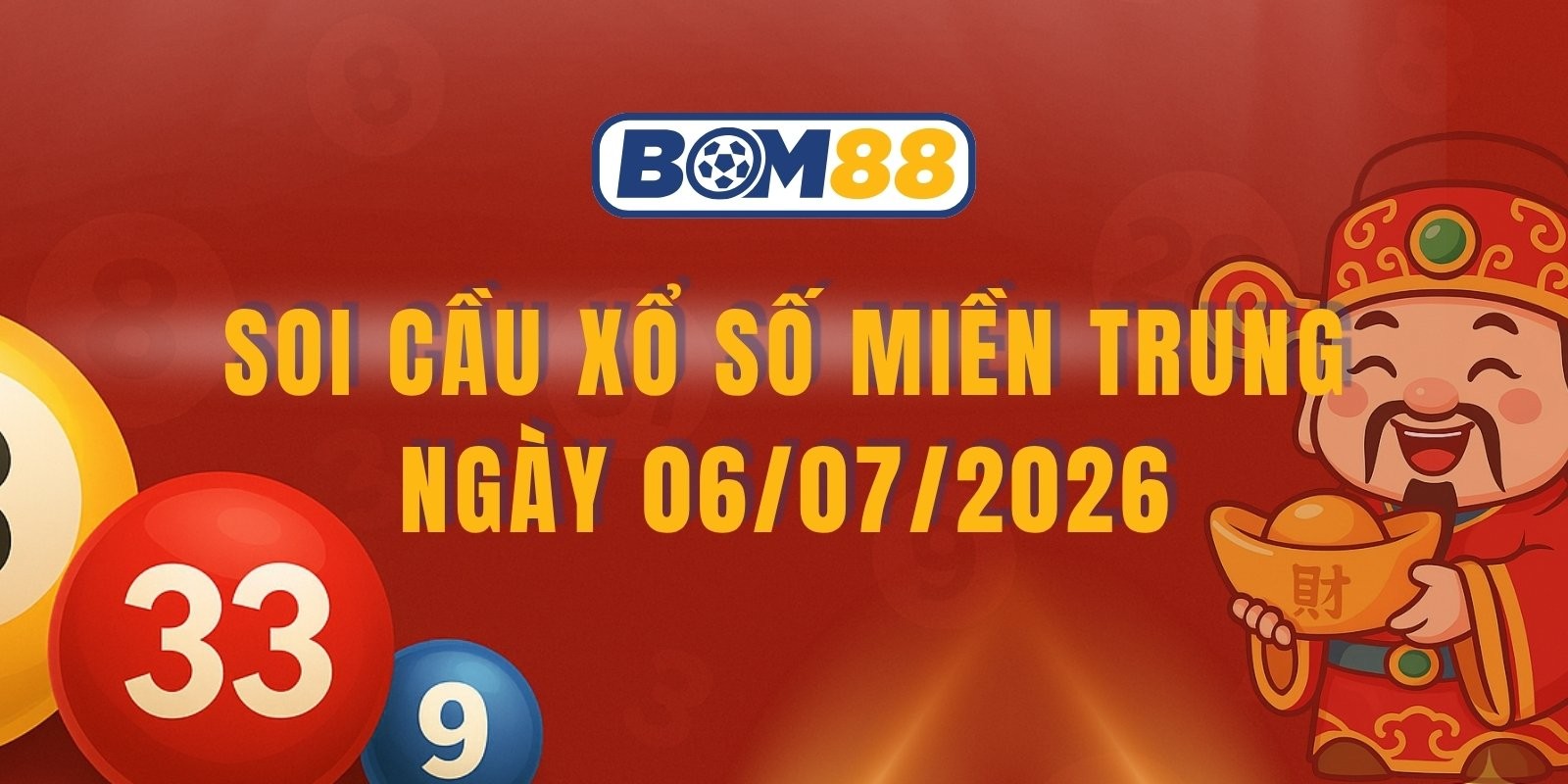 BOM88 Soi cầu XSMT ngày 06/07/2026 - Dự đoán lô đề miền Trung hôm nay