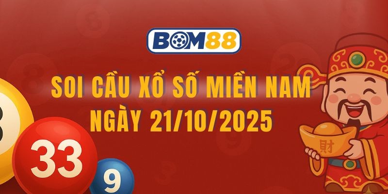 BOM88 Soi cầu XSMN ngày 21/10/2025 - Chốt số chuẩn cùng Bom88